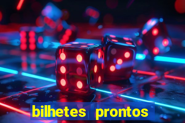 bilhetes prontos para hoje